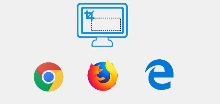 Take screenshot in Chrome, Firefox, Edge without any extension